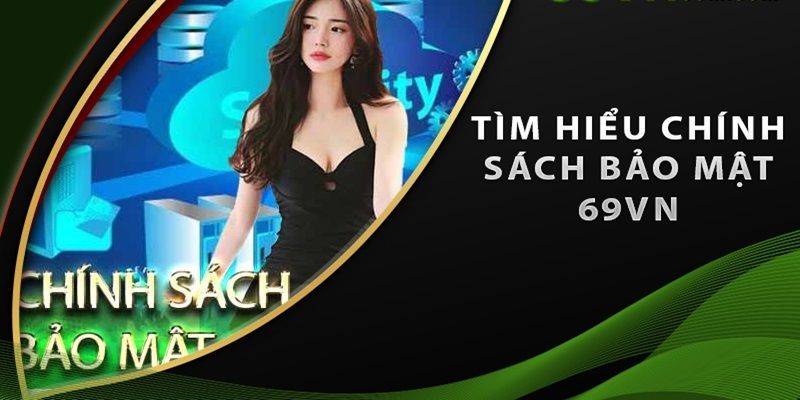 Chính sách bảo mật 69VN quan trọng như thế nào