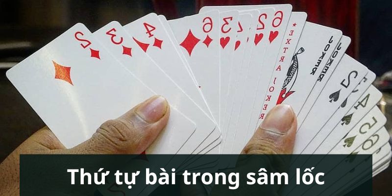 Thứ tự bài thuộc về cách chơi sâm lốc