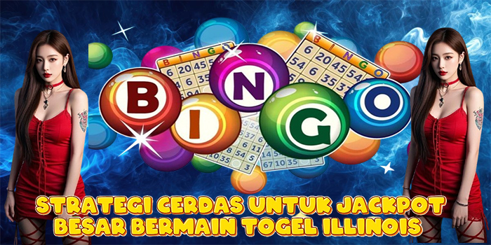 Strategi Cerdas Untuk Jackpot Besar Bermain Togel Illinois
