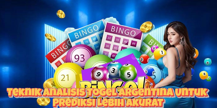 Teknik Analisis Togel Argentina Untuk Prediksi Lebih Akurat