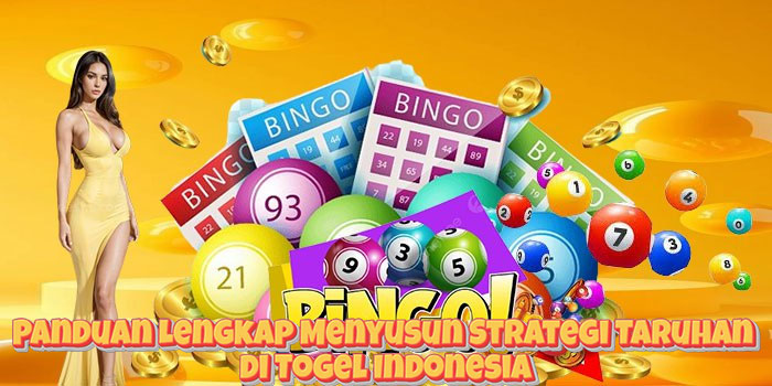 Panduan Lengkap Menyusun Strategi Taruhan di Togel Indonesia