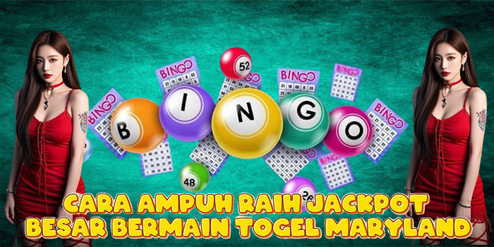 Cara Ampuh Raih Jackpot Besar Bermain Togel Maryland
